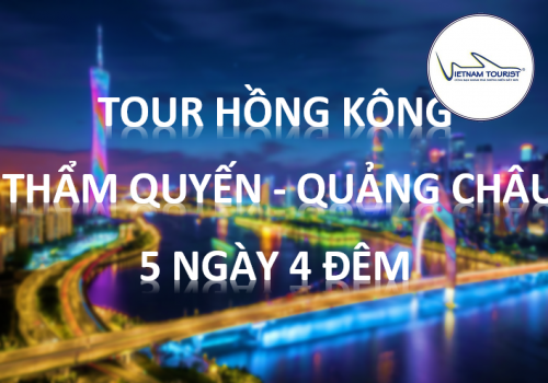 TOUR HỒNG KÔNG - THẨM QUYẾN - QUẢNG CHÂU 5 NGÀY 4 ĐÊM 